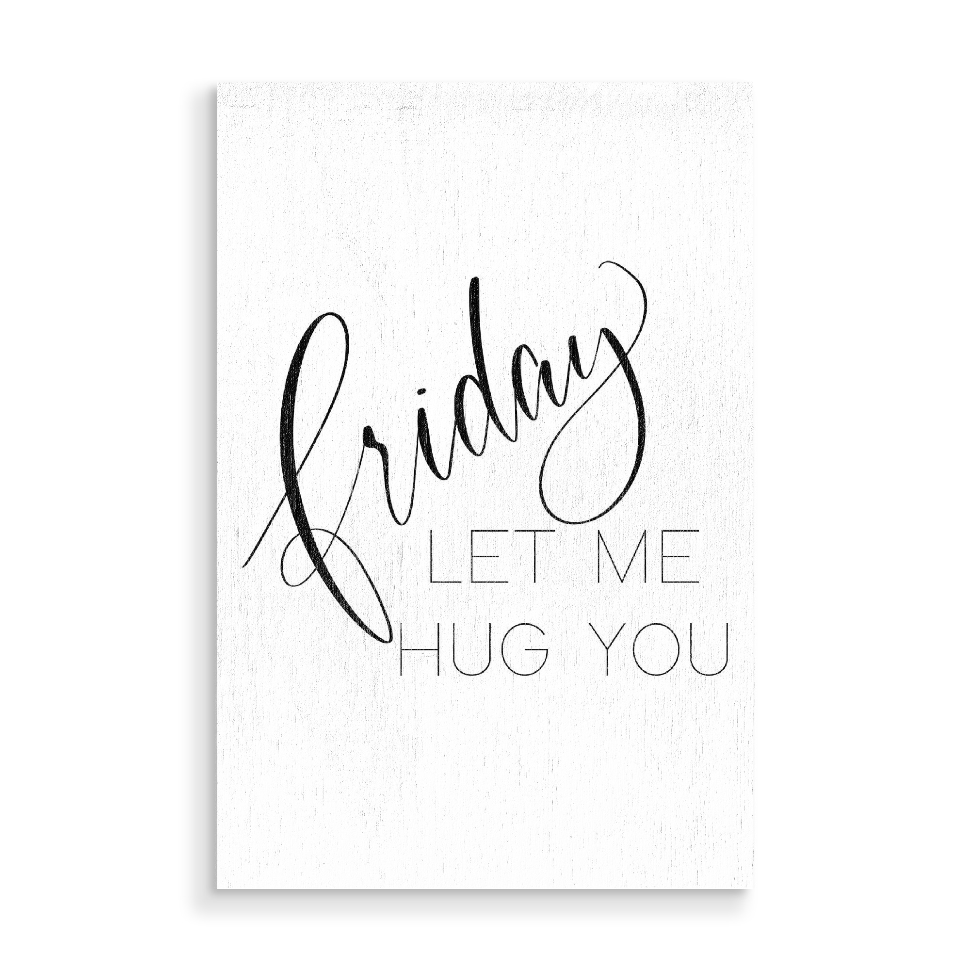 Holzbild "Friday let me hug you" artboxONE - Typografie,Schwarzweiß,Lustig