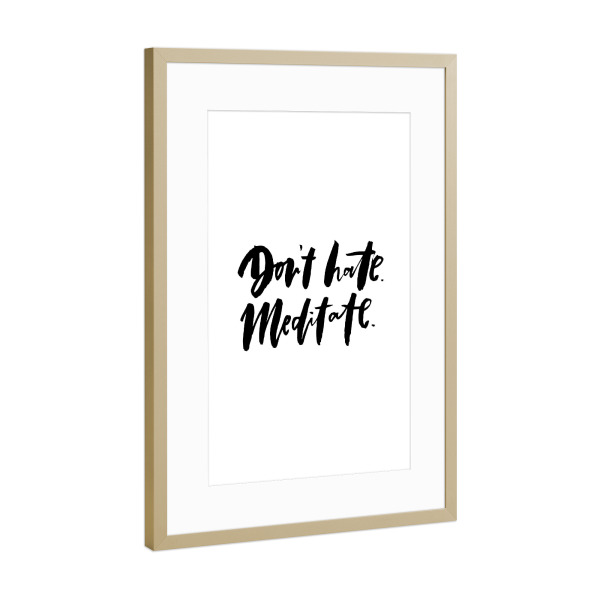 Poster mit Rahmen Gold "Don't Hate. Meditate" artboxONE - Typografie,Schwarzweiß,Sport / Motivation