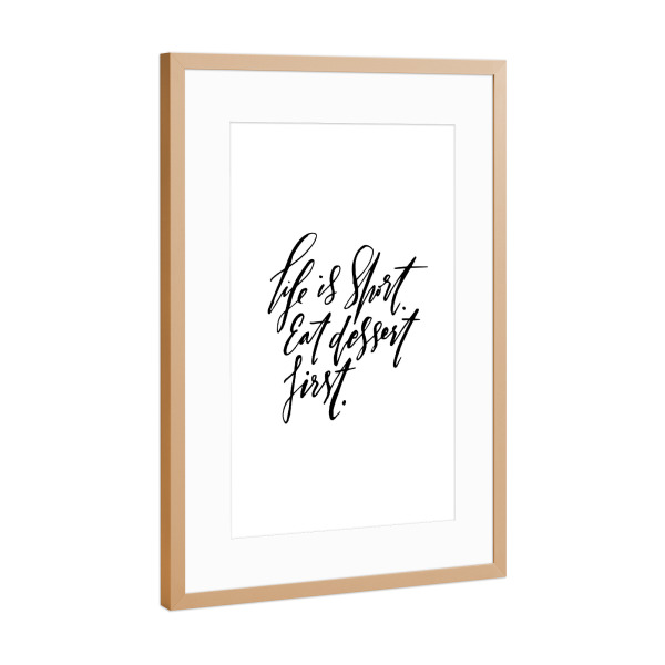 Poster mit Rahmen Kupfer "Life Is Short Eat Dessert First" artboxONE - Typografie,Essen & Trinken,Schwarzweiß