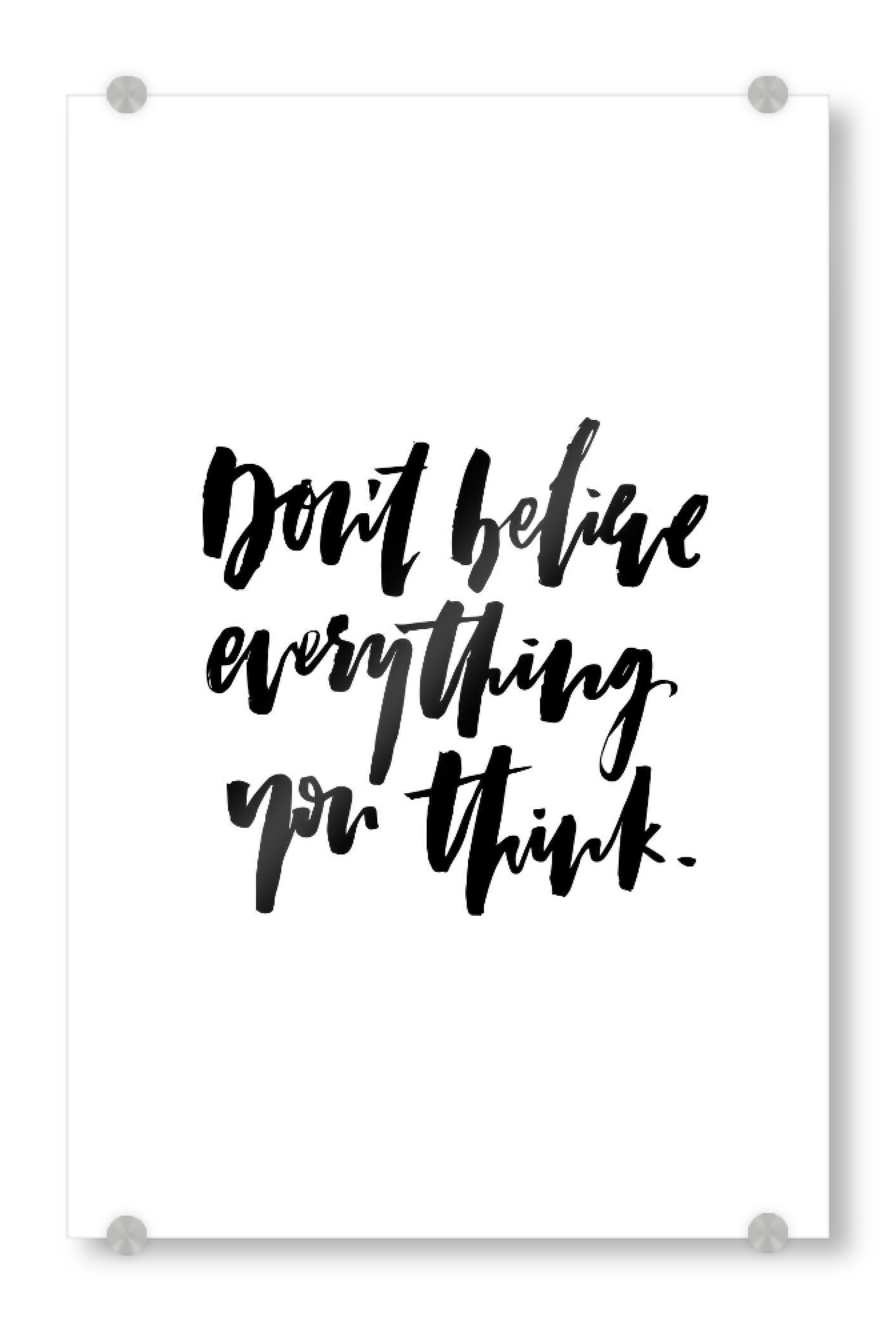 Acrylglasbild "Don't Believe Everything You Think" artboxONE - Typografie,Schwarzweiß,Lustig