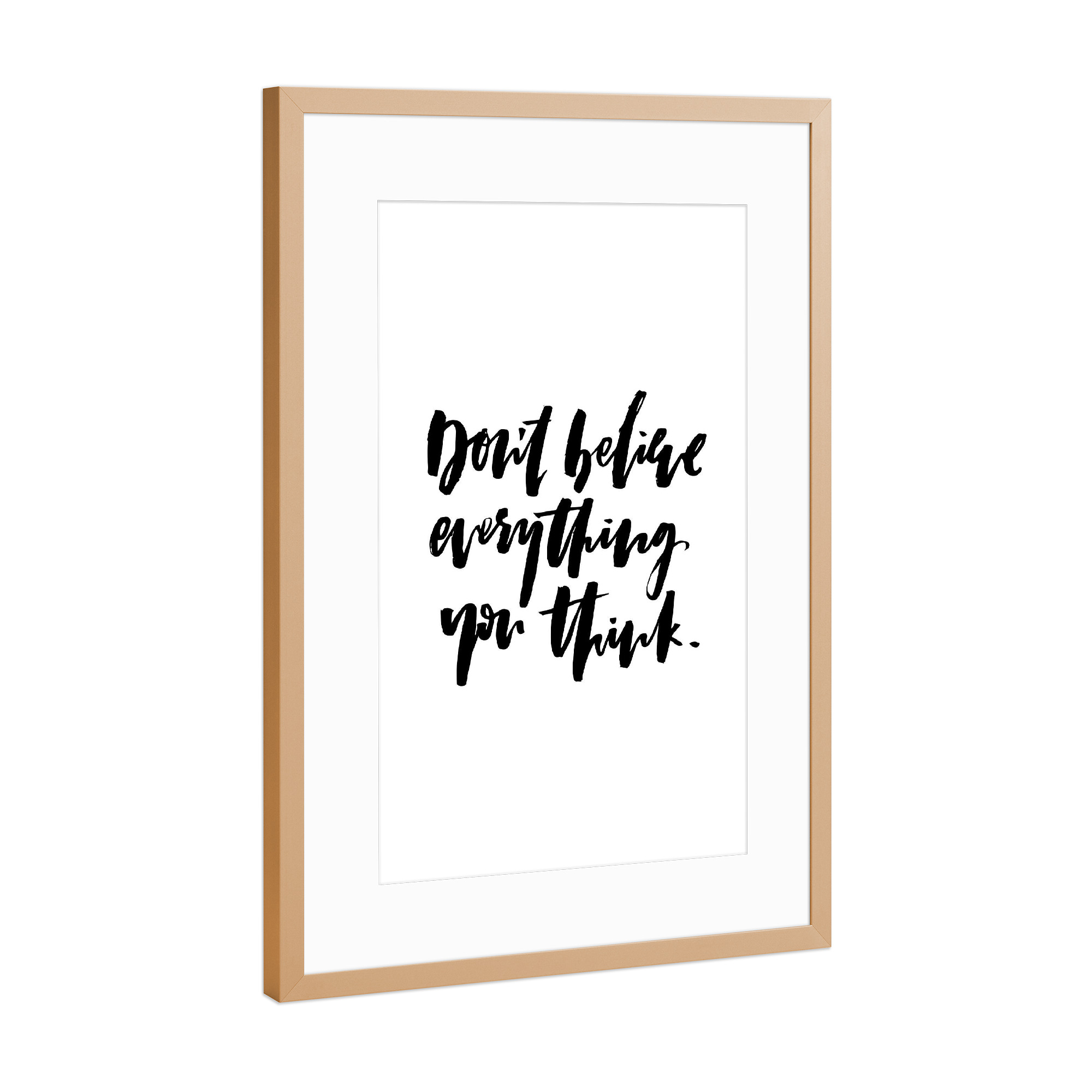 Poster mit Rahmen Kupfer "Don't Believe Everything You Think" artboxONE - Typografie,Schwarzweiß,Lustig