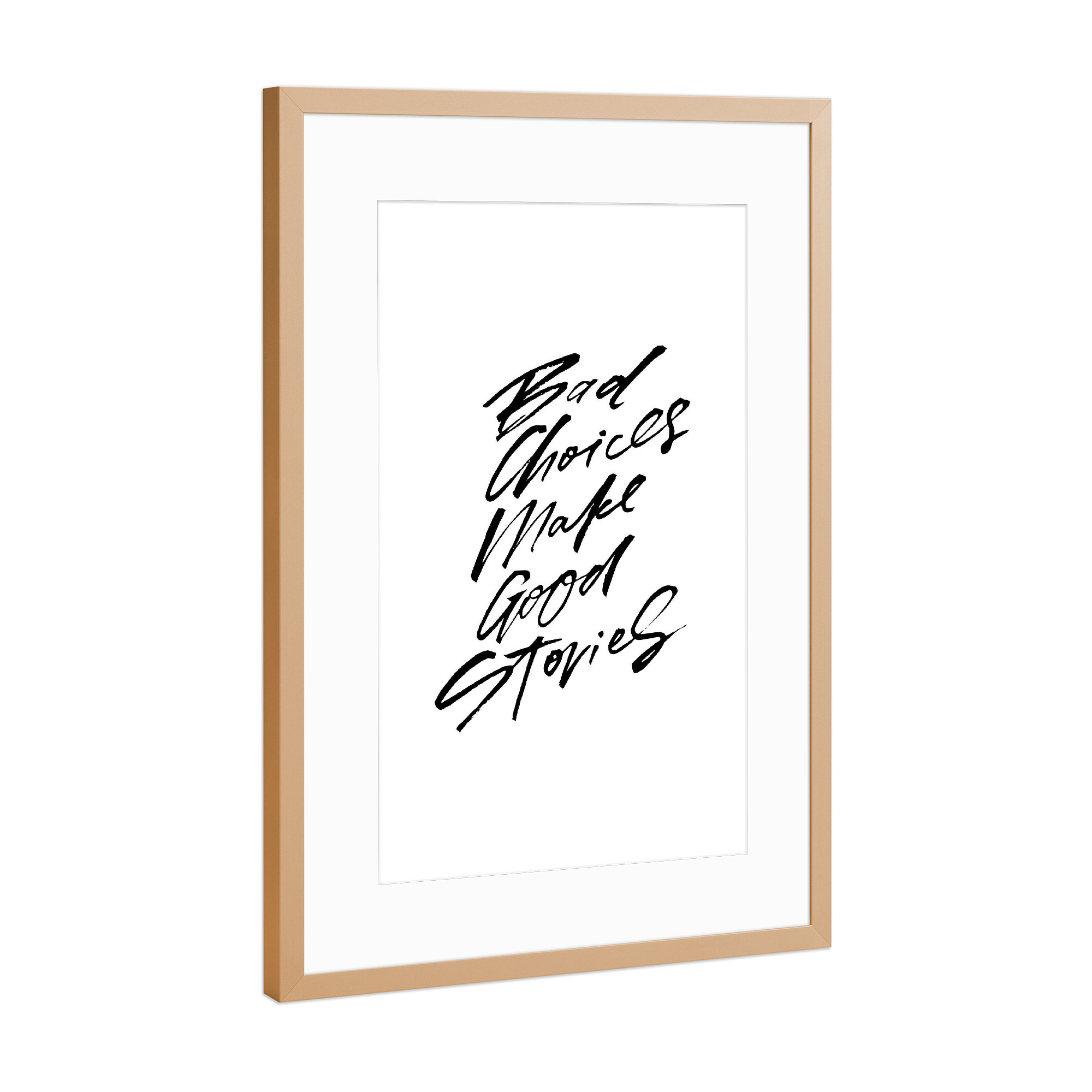 Poster mit Rahmen Kupfer "Bad Choices Make Good Stories" artboxONE - Typografie,Schwarzweiß