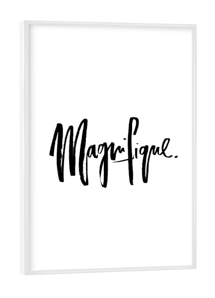Poster mit weißem Rahmen "Magnifique" artboxONE - Typografie,Schwarzweiß