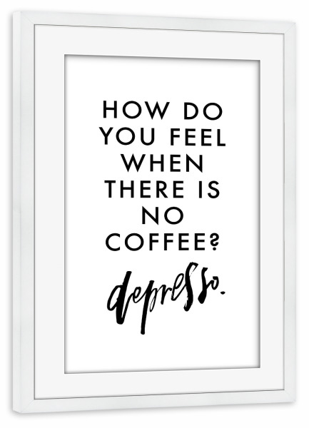 Poster mit Rahmen weiß "When There's No Coffee" artboxONE - Typografie,Essen & Trinken,Schwarzweiß,Lustig