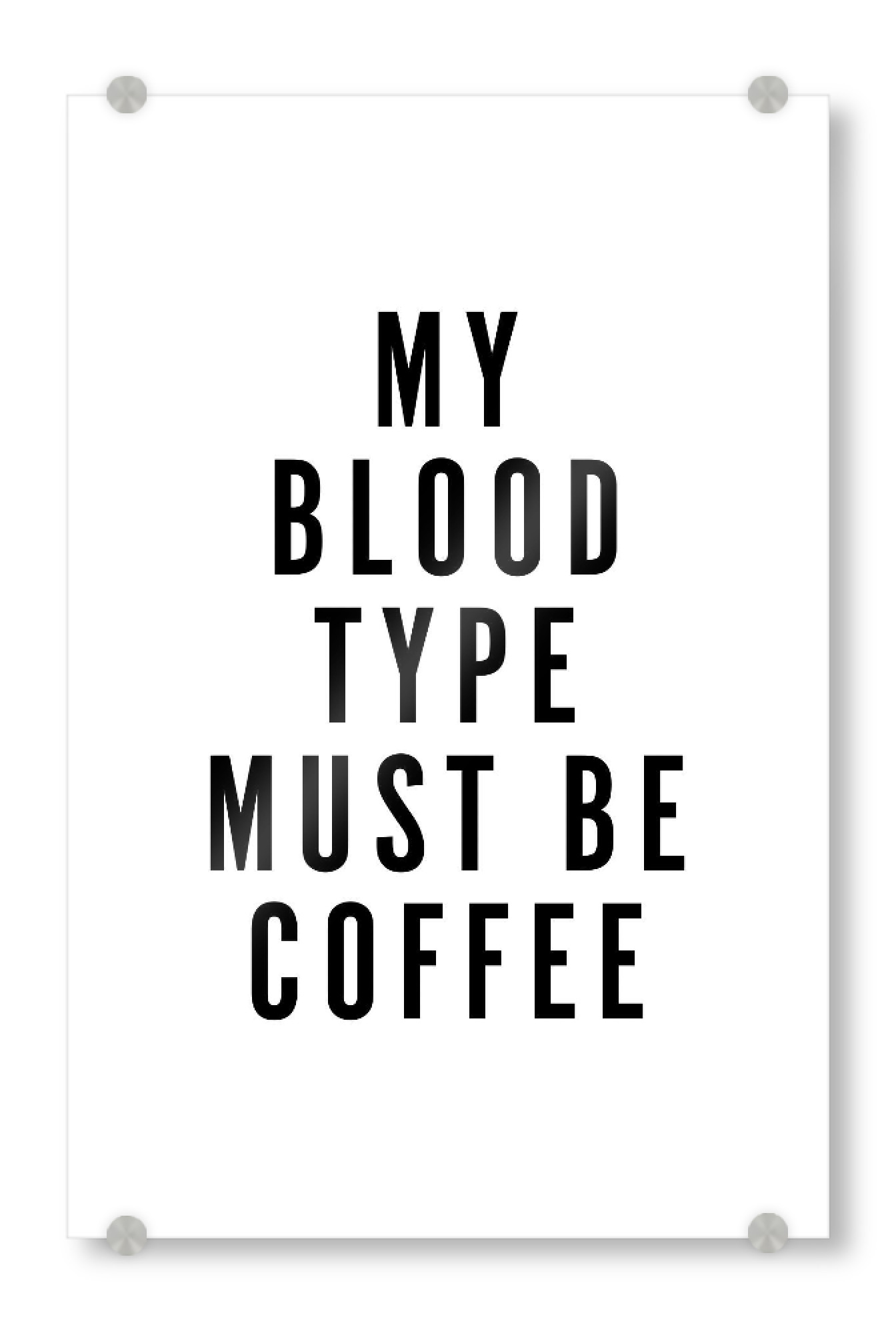Acrylglasbild "My Blood Type Must Be Coffee 2" artboxONE - Typografie,Essen & Trinken,Schwarzweiß,Lustig