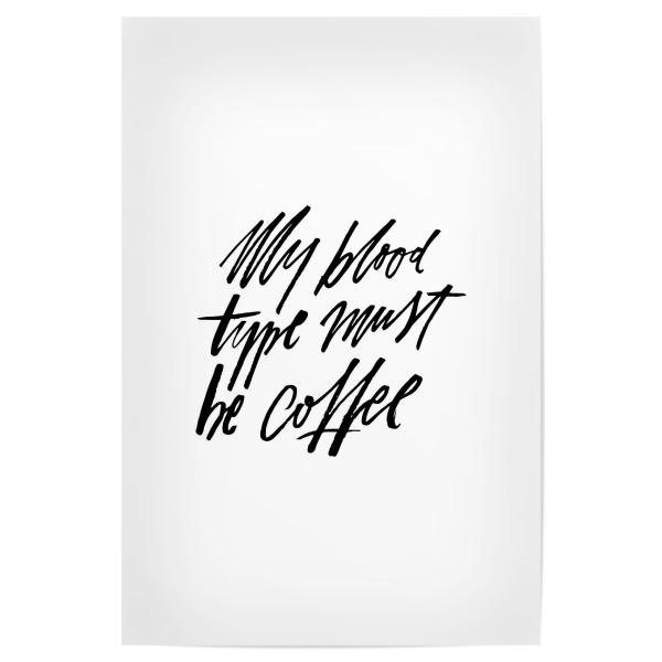 Poster 30x20 cm "My Blood Type Must Be Coffee" artboxONE - Typografie,Essen & Trinken,Schwarzweiß,Lustig