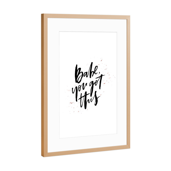 Poster mit Rahmen Kupfer "Babe You Got This" artboxONE - Typografie,Schwarzweiß,Sport / Motivation