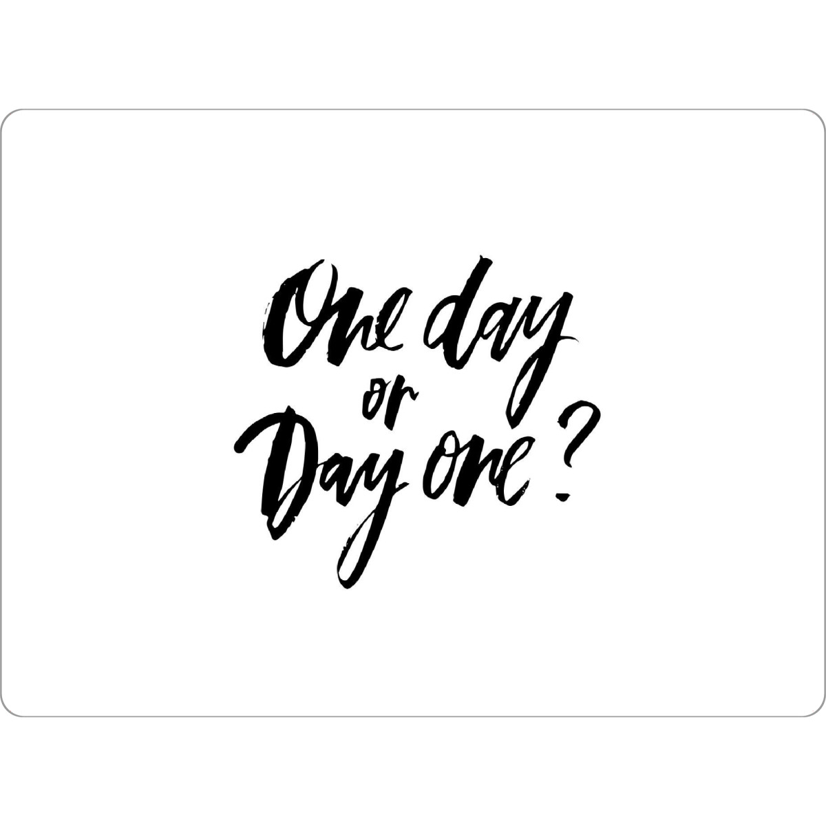 Tischset "One Day Or Day One" artboxONE - Typografie,Schwarzweiß,Sport / Motivation