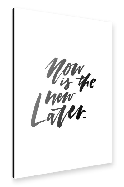 Alu-Dibond "Now Is The New Later" 30x20 cm artboxONE