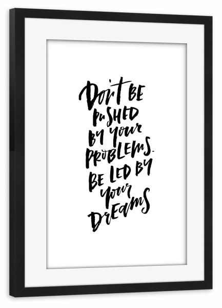 Poster mit Rahmen schwarz "Don't Be Pushed By Your Problems" artboxONE - Typografie,Schwarzweiß,Sport / Motivation