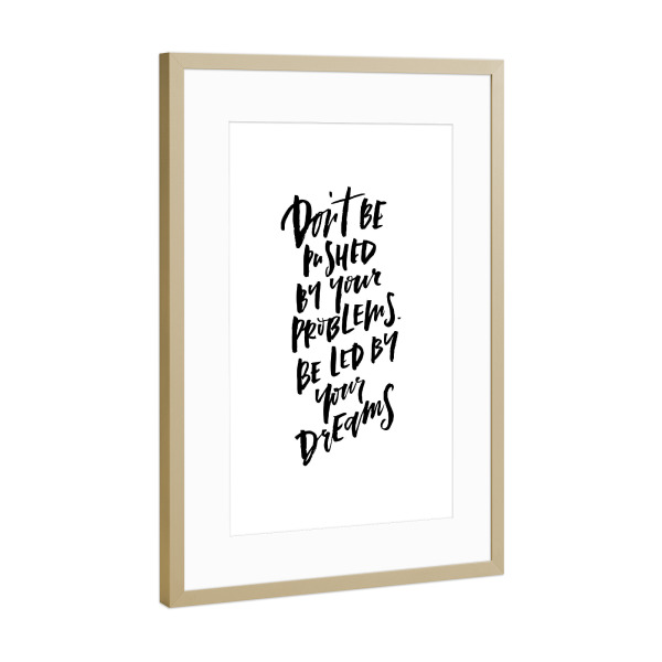 Poster mit Rahmen Gold "Don't Be Pushed By Your Problems" artboxONE - Typografie,Schwarzweiß,Sport / Motivation