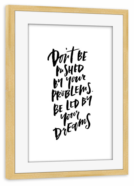 Poster mit Rahmen kiefer "Don't Be Pushed By Your Problems" artboxONE - Typografie,Schwarzweiß,Sport / Motivation