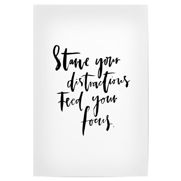 Poster "Starve Distractions Feed Focus" artboxONE - Typografie,Schwarzweiß,Sport / Motivation