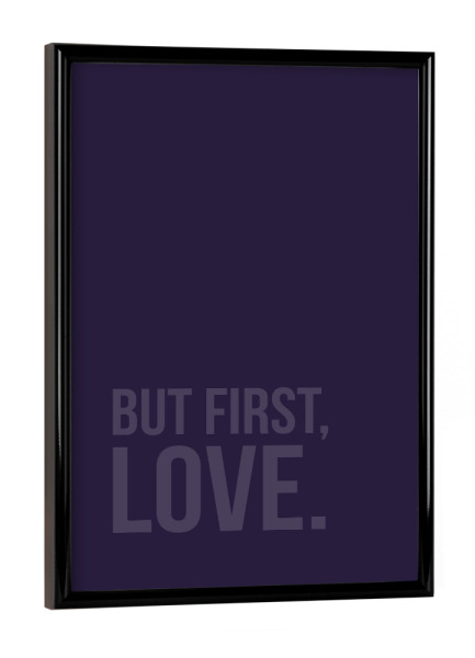 Poster mit schwarzem Rahmen "But First Love UV" artboxONE - Typografie,Liebe,Ultraviolet