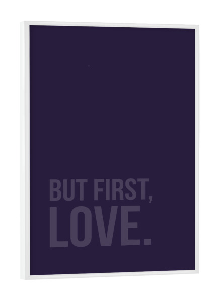 Poster mit weißem Rahmen "But First Love UV" artboxONE - Typografie,Liebe,Ultraviolet