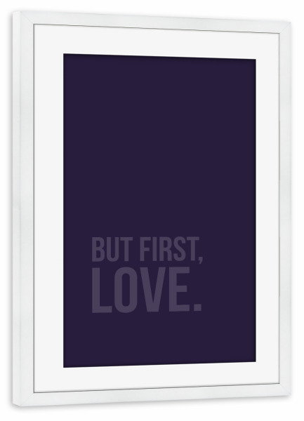 Poster mit Rahmen weiß "But First Love UV" artboxONE - Typografie,Liebe,Ultraviolet