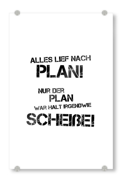 Acrylglasbild "Der Plan" artboxONE - Typografie,Schwarzweiß - Spruch,Scheitern,Blöd gelaufen,Doof,Dumm,Fail,Planlos