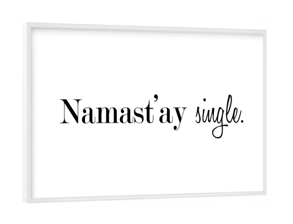Poster mit weißem Rahmen "Namastay Single" artboxONE - Typografie,Schwarzweiß