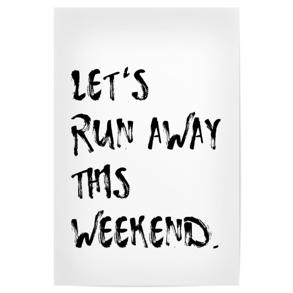 Poster 30x20 cm "Let ́s run away this weekend" artboxONE - Typografie,Reise,Schwarzweiß,Liebe,Für Mama,Für Papa,Festivals