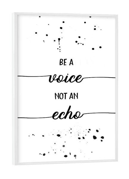 Poster mit weißem Rahmen "TEXT ART Be a voice not an echo" artboxONE - Typografie,Schwarzweiß