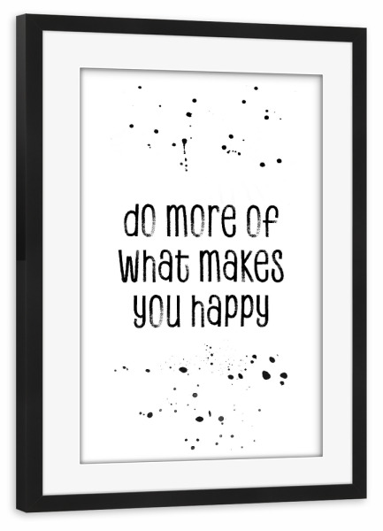 Poster mit Rahmen schwarz "Do more of what makes you happy 3" artboxONE - Typografie,Schwarzweiß