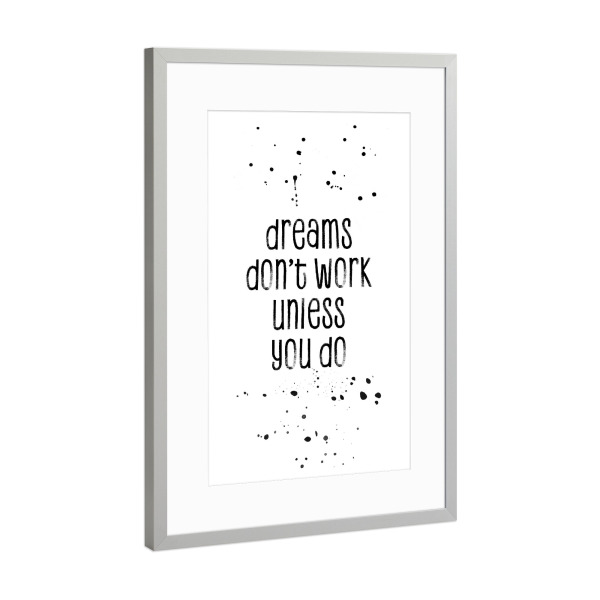 Poster mit Rahmen Silber "Dreams don’t work unless you do" artboxONE - Typografie,Schwarzweiß