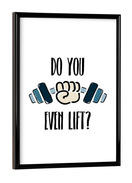 Poster mit schwarzem Rahmen "Do you even lift" artboxONE - Typografie,Schwarzweiß,Sport,Sport / Motivation