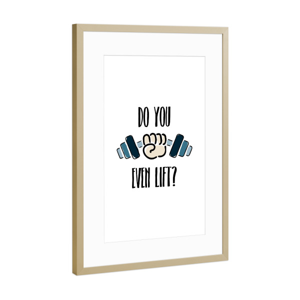 Poster mit Rahmen Gold "Do you even lift" artboxONE - Typografie,Schwarzweiß,Sport,Sport / Motivation
