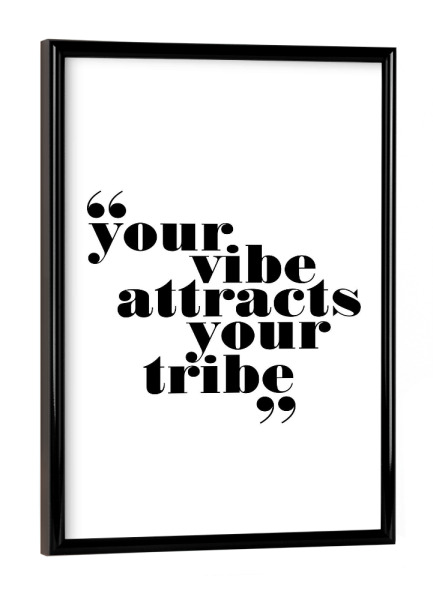 Poster mit schwarzem Rahmen "Your Vibe Attracts Your Tribe" artboxONE - Typografie,Schwarzweiß,Sport / Motivation