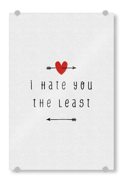 Acrylglasbild "I Hate You The Least" artboxONE - Typografie,Liebe,Lustig