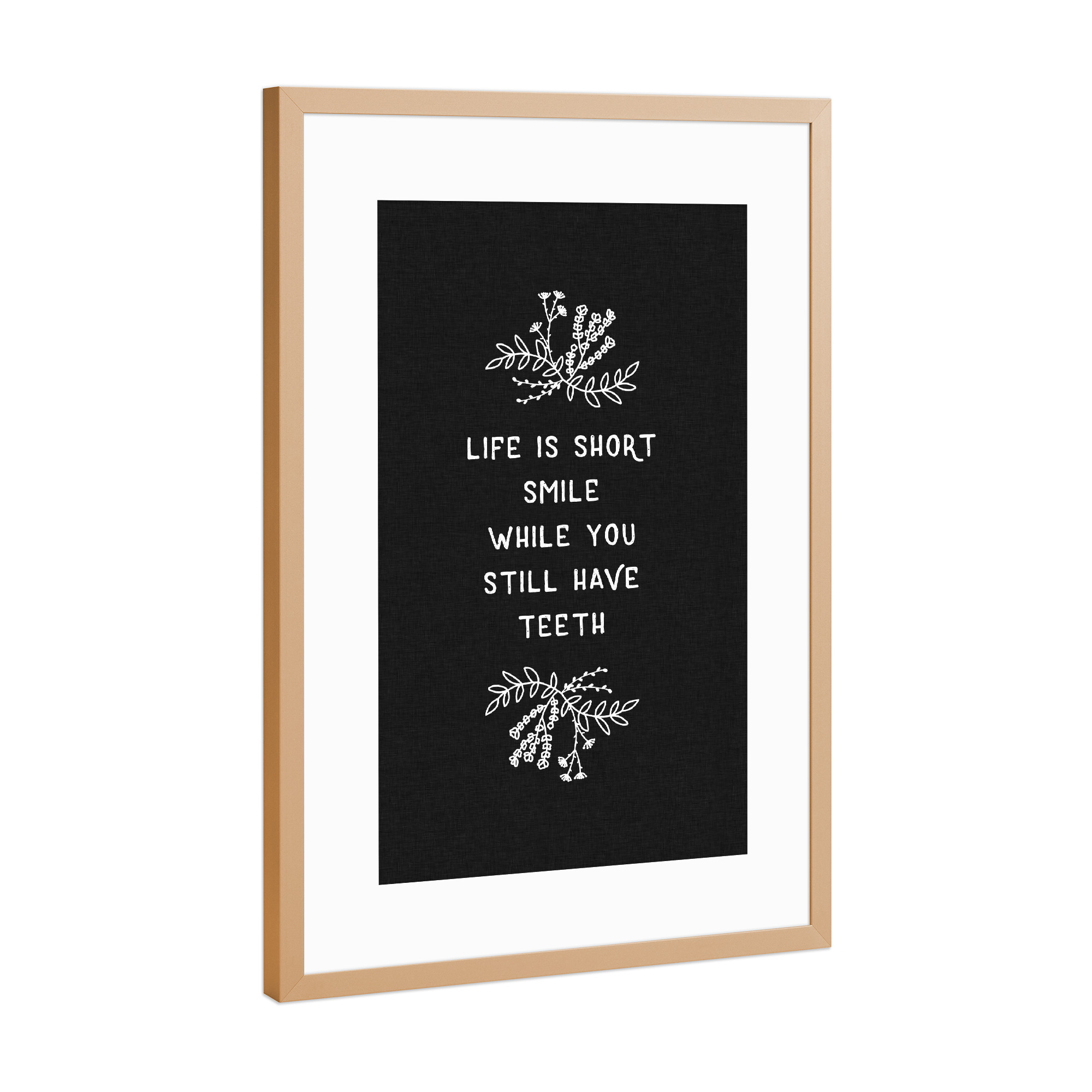 Poster mit Rahmen Kupfer "Life Is Short Smile BW" artboxONE - Typografie,Floral,Schwarzweiß,Lustig