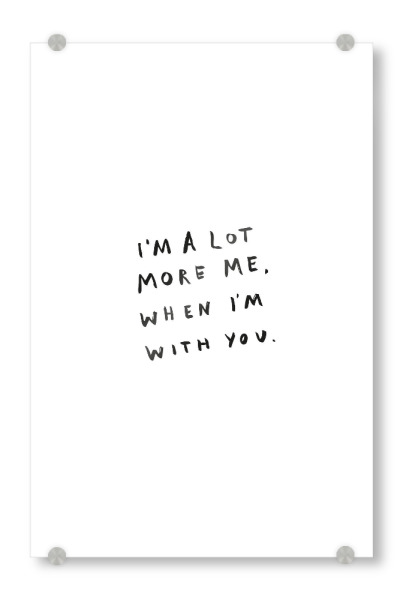 Acrylglasbild "More Me" artboxONE - Typografie,Schwarzweiß,Liebe - Love,Liebe,You,Me,When i`m with you,More me