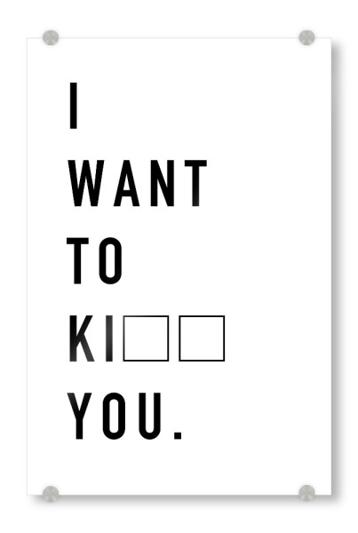 Acrylglasbild "I want to" artboxONE - Typografie,Schwarzweiß,Liebe,Lustig - Love,Liebe,Hate,Hass,Kiss,Kill,Küssen,Kuss,I,Want,To