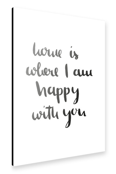 Alu-Dibond "Home is where I am happy with you" 30x20 cm artboxONE