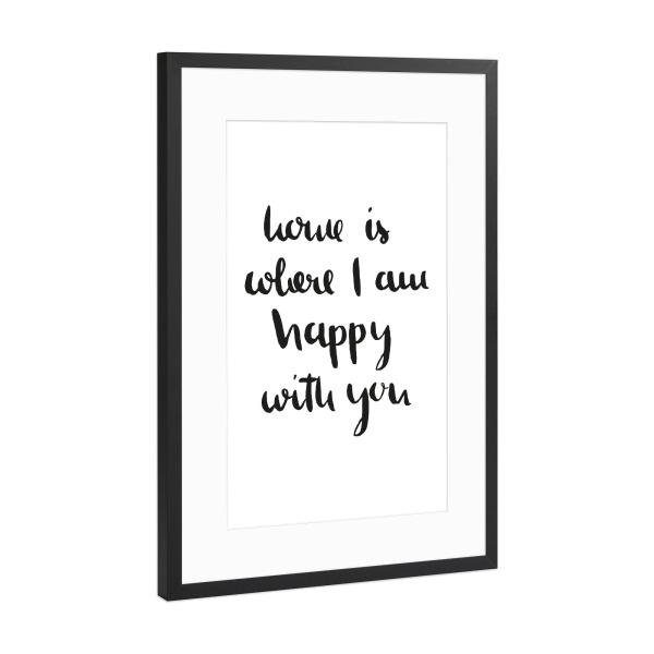 Poster mit Rahmen Schwarz (Metallic) "Home is where I am happy with you" artboxONE - Schwarzweiß,Liebe - Home