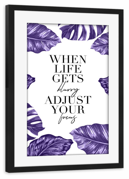 Poster mit Rahmen schwarz "When Life Blurry Adjust Focus" artboxONE - Typografie,Natur,Schwarzweiß,Ultraviolet