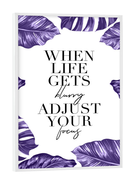 Poster mit weißem Rahmen "When Life Blurry Adjust Focus" artboxONE - Typografie,Natur,Schwarzweiß,Ultraviolet