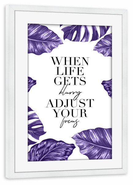 Poster mit Rahmen weiß "When Life Blurry Adjust Focus" artboxONE - Typografie,Natur,Schwarzweiß,Ultraviolet