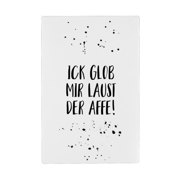 Metall Poster "ICK GLOB MIR LAUST DER AFFE" artboxONE - Typografie,Schwarzweiß,Lustig