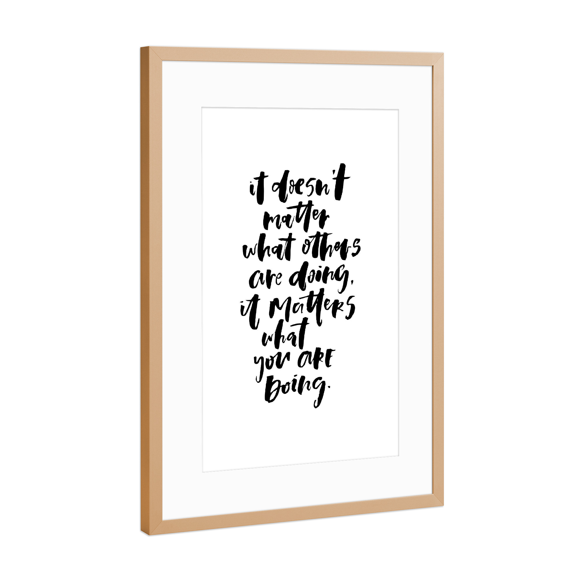 Poster mit Rahmen Kupfer "It Doesn't Matter What Others Do" artboxONE - Typografie,Schwarzweiß,Sport / Motivation