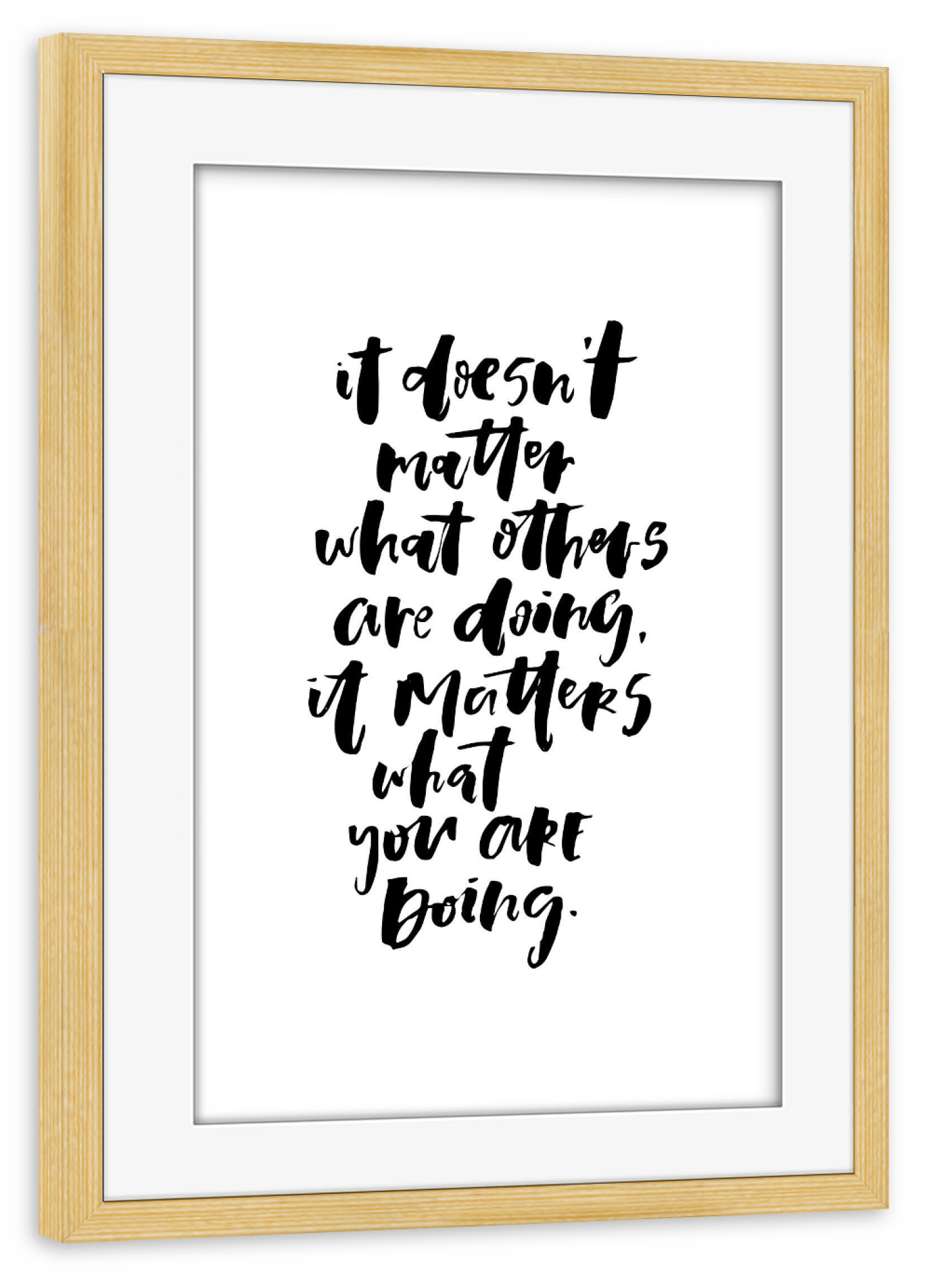 Poster mit Rahmen kiefer "It Doesn't Matter What Others Do" artboxONE - Typografie,Schwarzweiß,Sport / Motivation