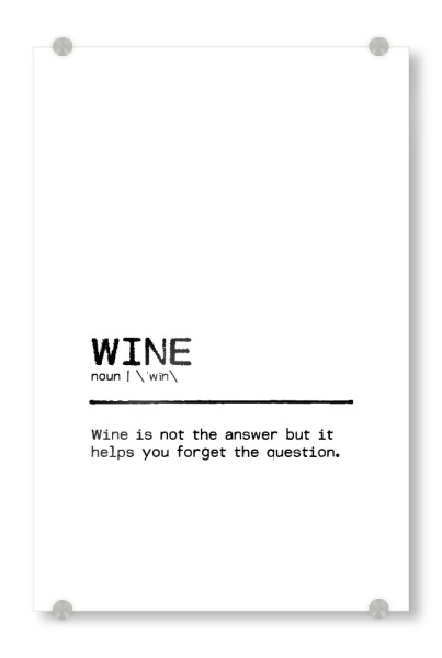 Acrylglasbild "Wine Quote Answer" artboxONE - Typografie,Essen & Trinken,Schwarzweiß,Essen & Trinken / Alkohol,Lustig