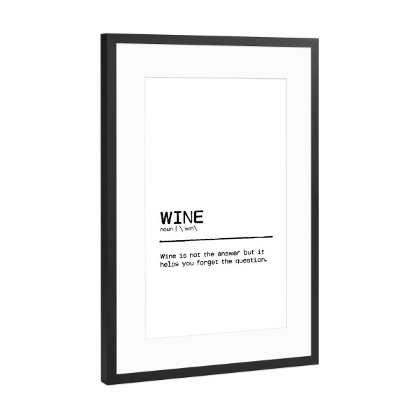 Poster mit Rahmen Schwarz (Metallic) "Wine Quote Answer" artboxONE - Typografie,Essen & Trinken,Schwarzweiß,Essen & Trinken / Alkohol,Lustig