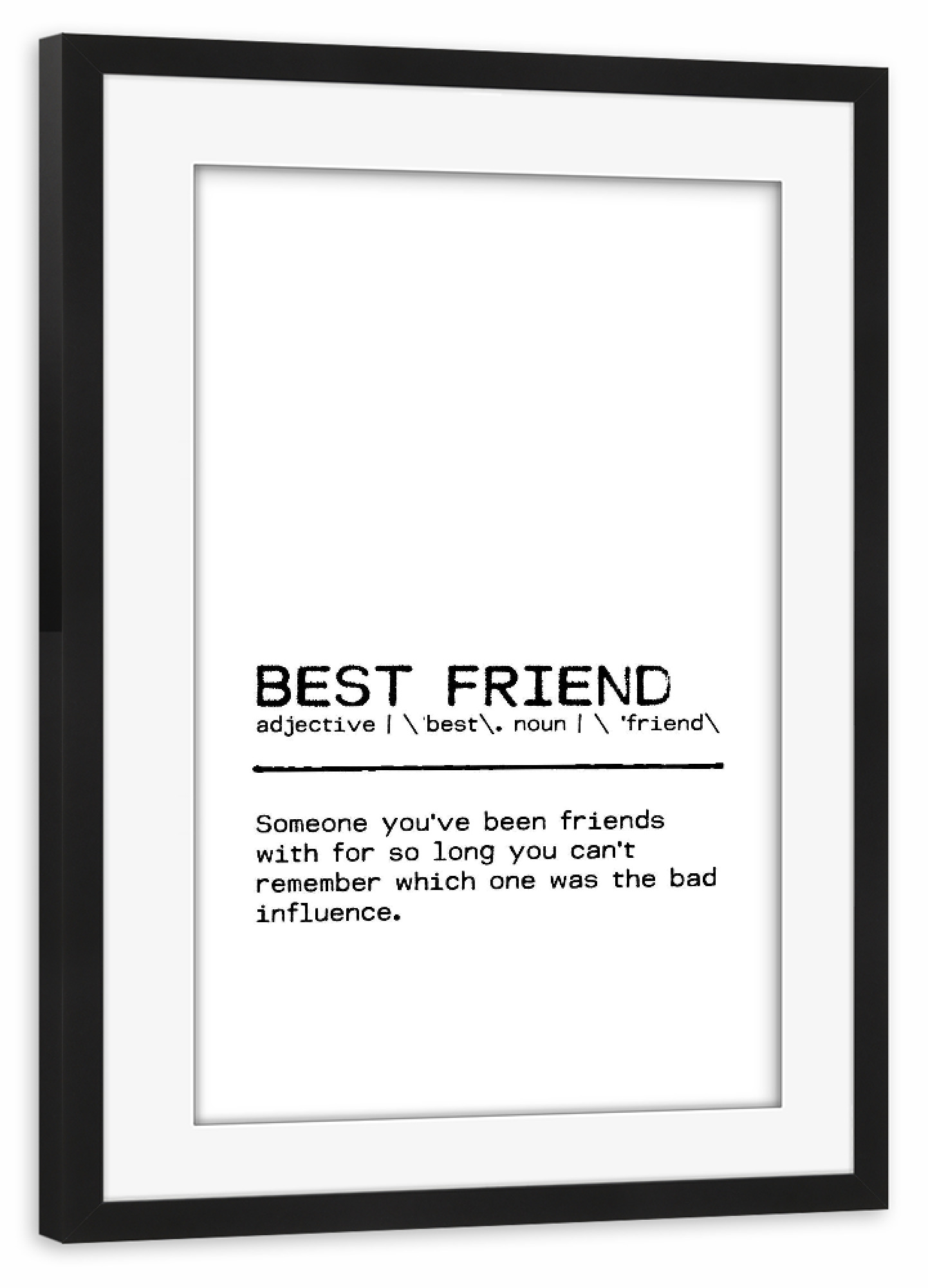 Poster mit Rahmen schwarz "Best Friend Influence" artboxONE - Typografie,Menschen,Schwarzweiß,Lustig