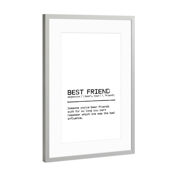 Poster mit Rahmen Silber "Best Friend Influence" artboxONE - Typografie,Menschen,Schwarzweiß,Lustig