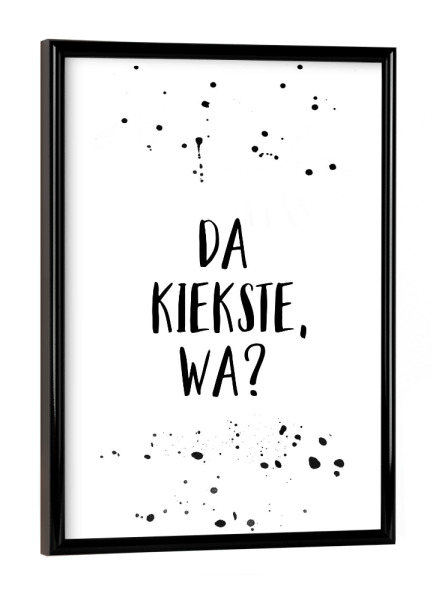 Poster mit schwarzem Rahmen "DA KIEKSTE, WA" artboxONE - Typografie,Schwarzweiß,Lustig