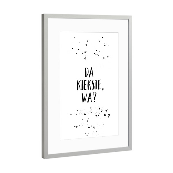 Poster mit Rahmen Silber "DA KIEKSTE, WA" artboxONE - Typografie,Schwarzweiß,Lustig