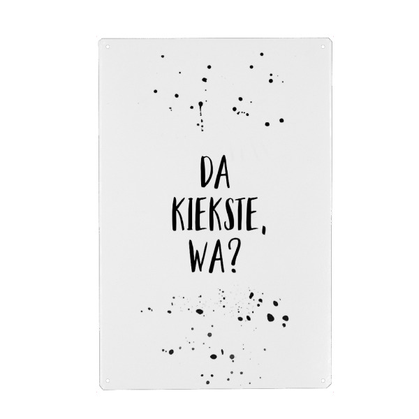 Metall Poster "DA KIEKSTE, WA" artboxONE - Typografie,Schwarzweiß,Lustig