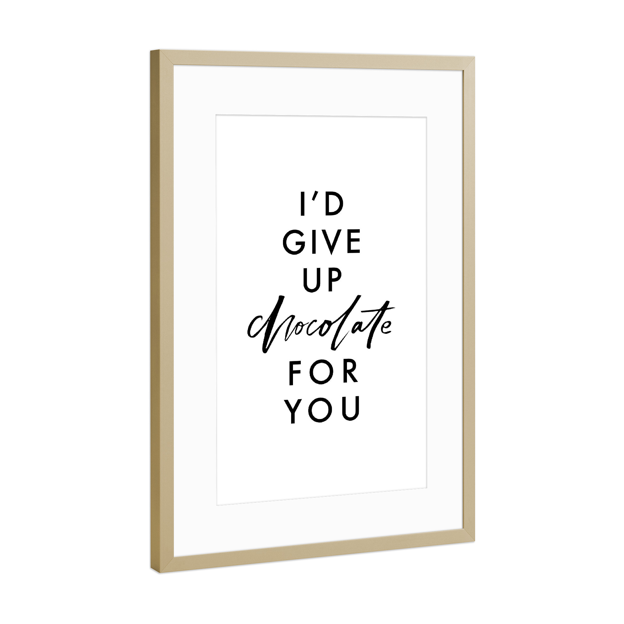 Poster mit Rahmen Gold "I'd Give Up Chocolate For You" artboxONE - Typografie,Essen & Trinken,Schwarzweiß,Liebe,Lustig