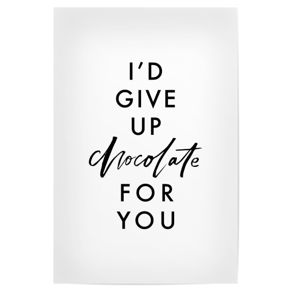 Poster "I'd Give Up Chocolate For You" artboxONE - Typografie,Essen & Trinken,Schwarzweiß,Liebe,Lustig